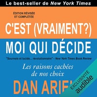 C'est (vraiment ?) moi qui décide: Les raisons cachées de nos choix - Dan Ariely (2018)