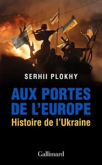 Aux portes de l'Europe : Histoire de l'Ukraine - Serhii Plokhy (2022)