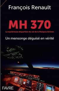 MH 370 - La mystérieuse disparition du vol de la Malaysia Airlines - Francois Renault (2021)