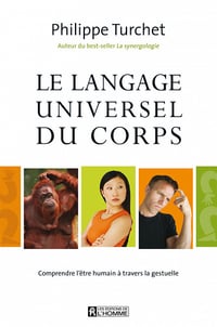 Le langage universel du corps: Comprendre l'être humain à travers la gestuelle - Philippe Turchet