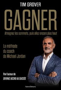 GAGNER: La méthode du coach de Michael Jordan - Tim Grover (2022)
