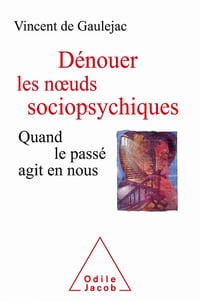 Dénouer les nœuds sociopsychiques : Quand le passé agit en nous - Vincent de Gaulejac (2020)