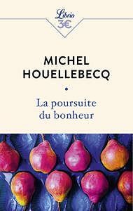 La Poursuite du bonheur - Michel Houellebecq