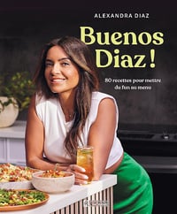 Buenos Diaz !: 80 recettes pour mettre du fun au menu - Alexandra Diaz (2023)