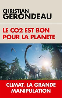 Le CO2 est bon pour la planète : Climat, la grande manipulation - Christian Gerondeau