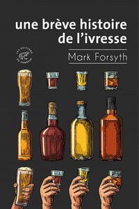 Une brève histoire de l'ivresse - Mark Forsyth (2020)