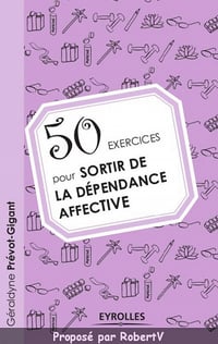 50 Exercices pour sortir de la dépendance affective - Géraldyne Prévot-Gigant