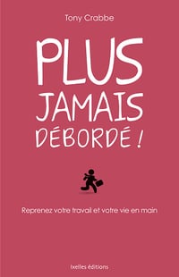 Plus jamais debordé ! - Tony Crabbe
