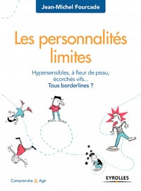 Les personnalités limites : Hypersensibles, à fleur de peau, écorchés vifs... Tous bordelines ?