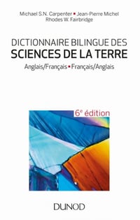 Dictionnaire bilingue des sciences de la Terre - 6e édition - Jean-Pierre Michel, Michael S.N. Carpenter, Rhodes W. Fairbridge