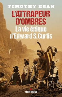 L'Attrapeur d'ombres : La vie épique d'Edward S.Curtis - Timothy Egan (2015)