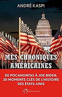 Mes chroniques américaines: De Pocahontas à Joe Biden, 20 moments-clés de l'histoire des États-Unis - André Kaspi (2023)
