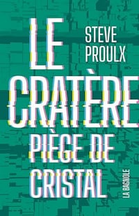 Steve Proulx - Le Cratère 1 - Piège de cristal [2025]