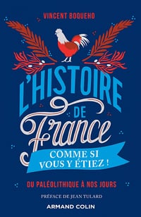L'Histoire de France comme si vous y étiez ! - Du Paléolithique à nos jours : Du Paléolithique à nos jours - Vincent Boqueho