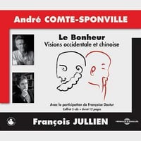 Le Bonheur - Visions occidentales et chinoise - André Comte-Sponville, François Jullien