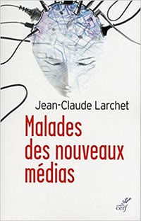 Jean-Claude Larchet - Malades des nouveaux médias