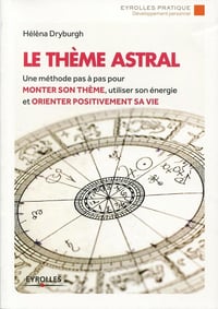 Le thème astral : Une méthode pas à pas pour monter son thème, utiliser son énergie et orienter positivement sa vie - Hélèna Dryburgh (2014)