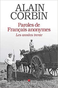 Paroles de français anonymes: Au coeur des années trente - Alain Corbin (2019)