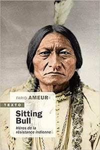Sitting Bull, héros de la résistance indienne - Farid Ameur (2020)