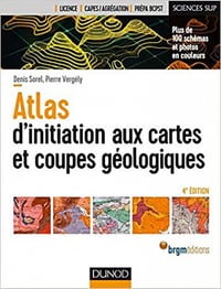 Atlas d'initiation aux cartes et coupes géologiques - 4e éd - Denis Sorel et Pierre Vergely