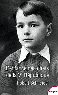 L’enfance des chefs de la Ve République - Robert Schneider (2017)