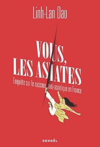 Vous les asiates : Enquête sur le racisme anti-asiatique en France - Linh-Lan Dao (2025)