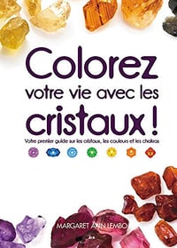 Colorez votre vie avec les cristaux! - Margaret Ann Lembo