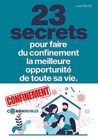 23 secrets pour faire du confinement la meilleure opportunité de toute votre vie - Louis Hélios (2020)