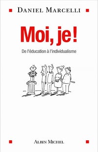 Moi je ! : De l éducation à l individualisme - Daniel Marcelli (2020)