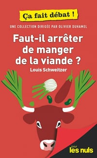 Faut-il arrêter de manger de la viande ? pour les Nuls ça fait débat - Louis Schweitzer (2020)
