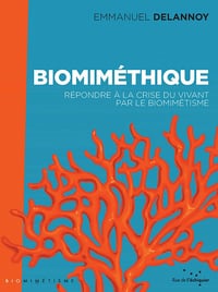 Biomiméthique: Répondre à la crise du vivant par le biomimétisme - Emmanuel Delannoy (2021)