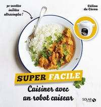 Cuisiner avec un robot cuiseur - super facile - Céline de Cérou