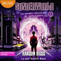 Sunderworld, tome 1: Les Grandes désillusions de Léopold Berry - Ransom Riggs (2025)