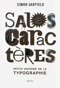 Simon Garfield - Sales Caractères, Petite histoire de la typographie