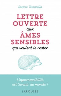 Lettre ouverte aux âmes sensibles qui veulent le rester : L'hypersensibilité est l'avenir du monde ! - Saverio Tomasella (2021)