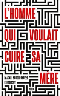 L’homme qui voulait cuire sa mère - Régis Descott