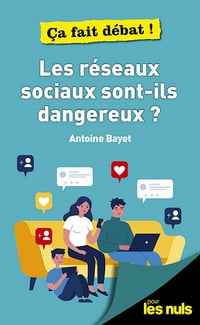 Les réseaux sociaux sont-ils dangereux ? pour les Nuls, ça fait débat - Antoine Bayet (2021)