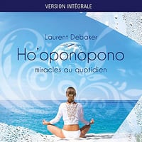 Ho'oponopono - Miracles au quotidien - Laurent Debaker