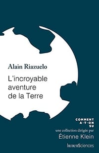 L'incroyable aventure de la Terre - Alain RIAZUELO (2023)