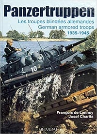 Panzertruppen - Les troupes blindées allemandes 1935-1945 François de Lannoy & Josef Charita