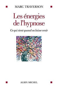 Les Energies de l'hypnose: Ce qui vient quand on laisse venir - Marc Traverson (2022)