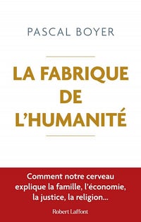La Fabrique de l'humanité - Pascal Boyer (2022)