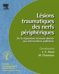 Lésions traumatiques des nerfs périphériques - Jean-Yves Alnot; Michel Chammas