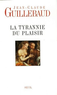 La Tyrannie du Plaisir - Jean-Claude Guillebaud