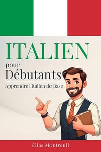 Élias Montreuil - Italien pour Débutants: Apprendre l'Italien de Base (2025)