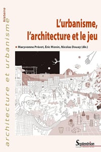 L’urbanisme, l’architecture et le jeu - Maryvonne Prévot, Eric Monin, Nicolas Douay