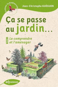 Ça se passe au jardin... Tome 1 - Le comprendre et l'aménager - Jean-Christophe Guéguen (2023)