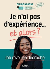 Je n'ai pas d'expérience… et alors ?: Job rêvé, job décroché - Chloé Ngassa (2024)