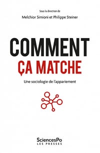 Comment ça matche ? Une sociologie de l'appariement - Melchior Simioni, Philippe Steiner (2022)