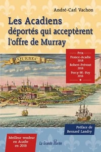 Les Acadiens déportés qui acceptèrent l'offre de Murray - André-Carl Vachon (2017)